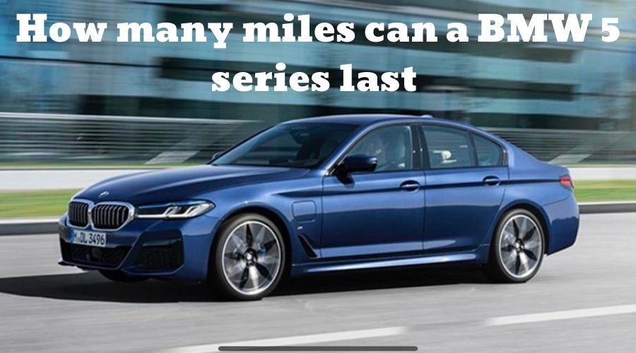 How many miles can a BMW 5 series last