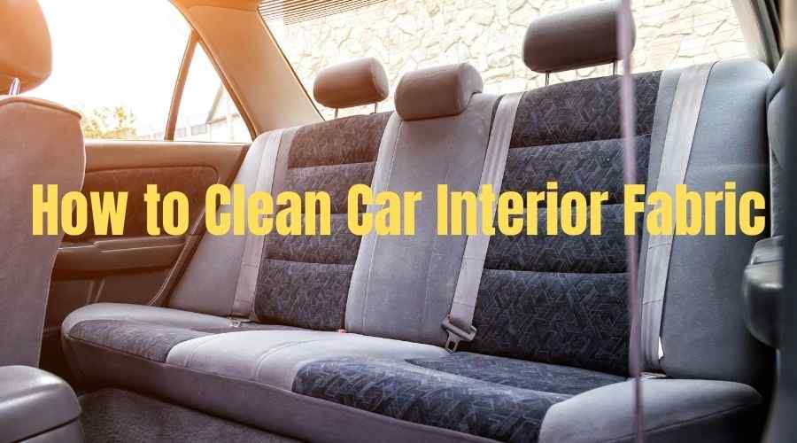 How to Clean Car Interior Fabric